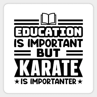 Education is important, but karate is importanter Magnet